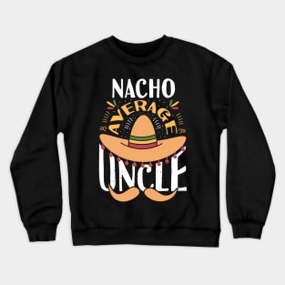 Nacho Average Uncle Crewneck Sweatshirt